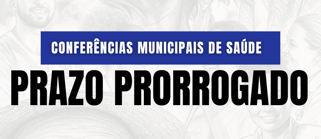 Conferências Municipais de Saúde: prazo é prorrogado para dezembro de 2026
