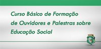 CGE realiza palestras sobre Educação Social e Curso Básico de Formação de Ouvidores