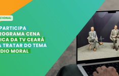 CGE participa programa Cena Pública da TV Ceará para tratar de Assédio Moral