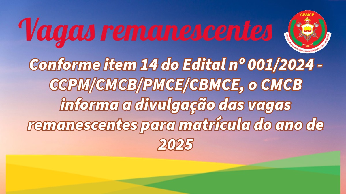 Vagas remanescentes do Edital n.º 001/2024 – CCPM/CMCB/PMCE/CBMCE