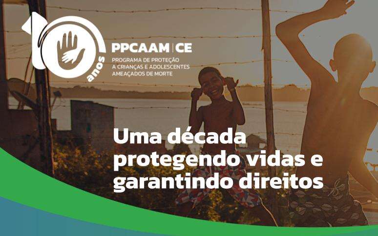 Sedih celebra 10 anos de atuação do Programa de Proteção a Crianças e Adolescentes Ameaçados de Morte no Ceará
