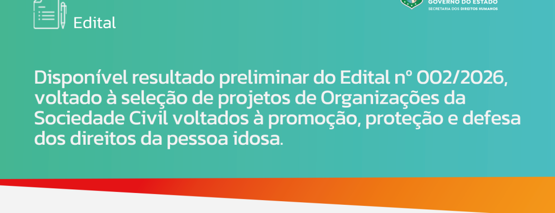 Resultado preliminar de edital para o financiamento de projetos de promoção, proteção e defesa dos direitos da pessoa idosa está disponível