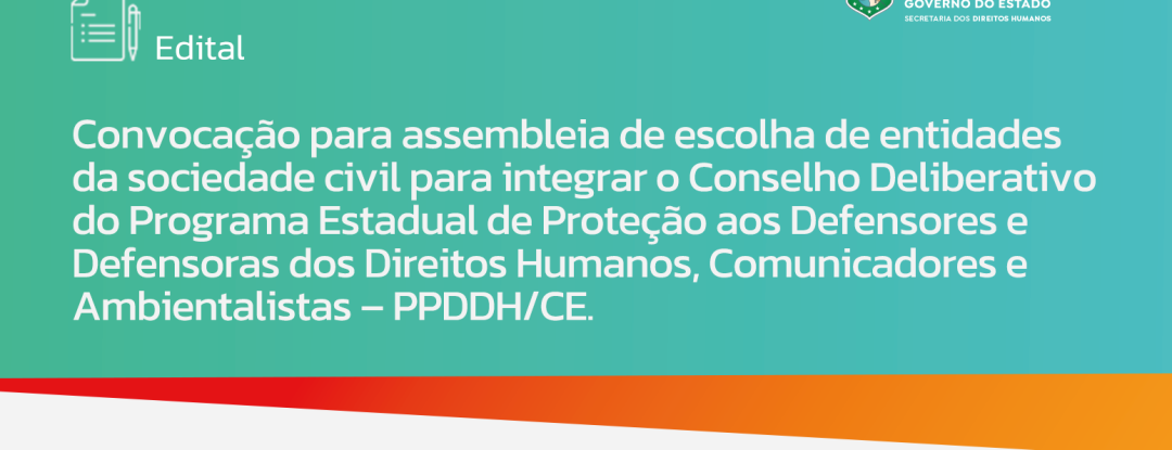 Edital aberto: representantes da sociedade civil que desejem compor o Conselho Deliberativo do PPDDH-CE podem se inscrever até 11 de maio