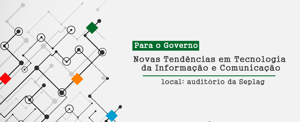 Seplag e Etice realizam palestra sobre Novas Tendências em Tecnologia para o Governo