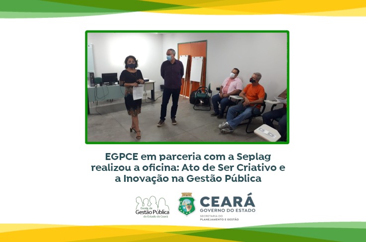 EGPCE em parceria com a Seplag realizou a oficina: Ato de Ser Criativo e a Inovação na Gestão Pública