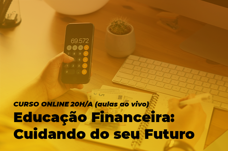 Inscrições abertas para o curso online Educação Financeira: Cuidando do seu Futuro