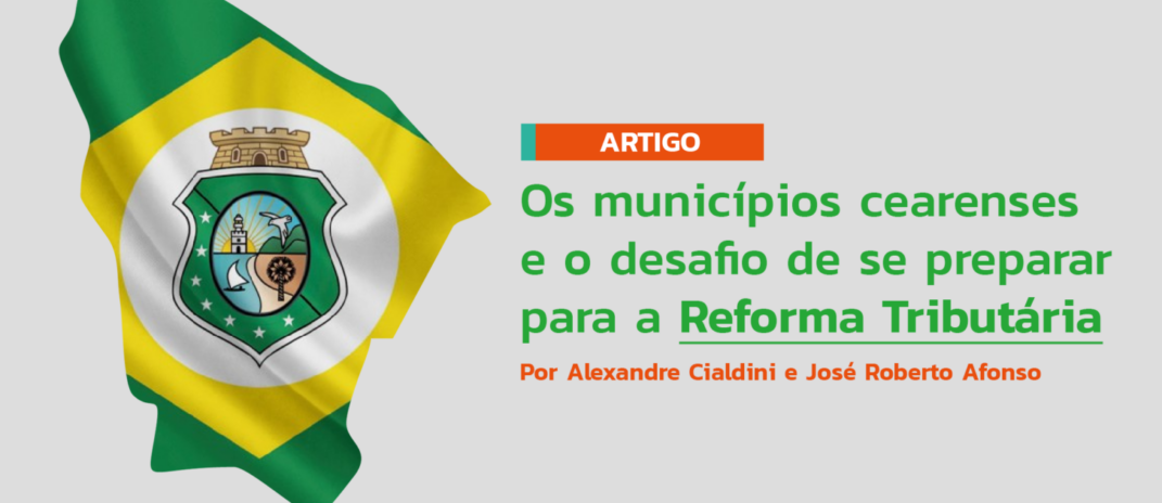Artigo aborda os desafios dos municípios cearenses com a reforma tributária