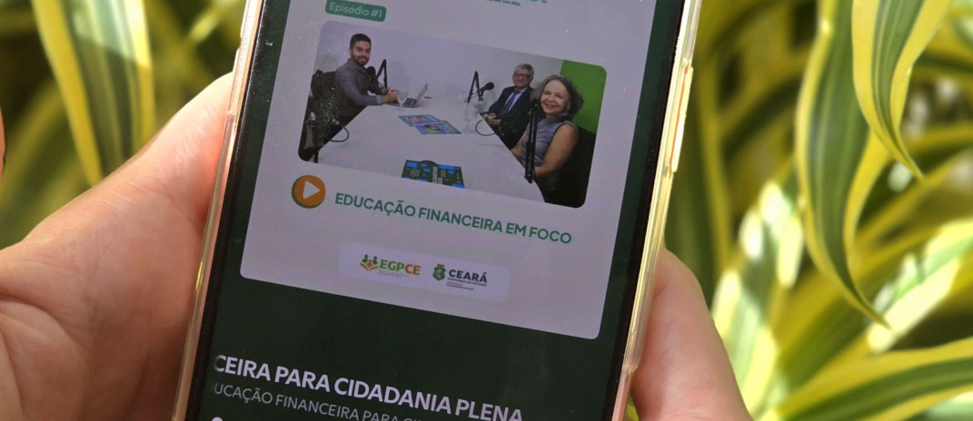 EGPCast estreia com debate sobre Educação Financeira no Ceará