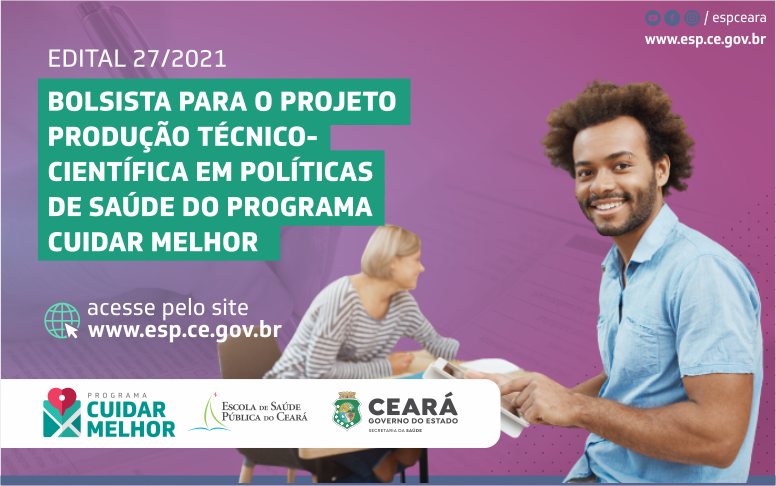 EDITAL 27/2021: Bolsista para o Projeto Produção Técnico-científica em Políticas de Saúde do Programa Cuidar Melhor