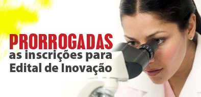 Prorrogadas as inscrições para o Edital de Inovação
