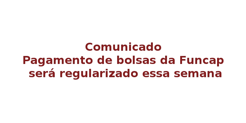 Pagamento de bolsas da Funcap será regularizado na próxima semana