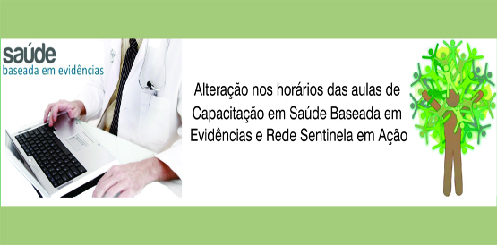 Alterações dos horários da Capacitação em Saúde Baseada em Evidências e da Rede Sentinela em Ação