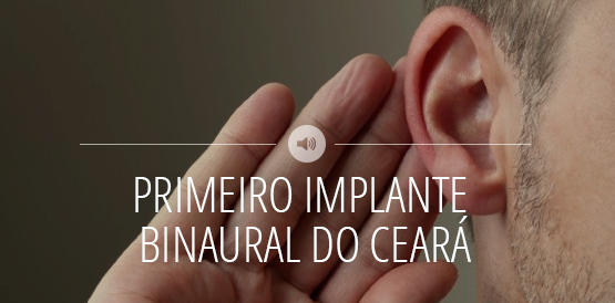 HGF vai realizar o primeiro implante binaural do Ceará