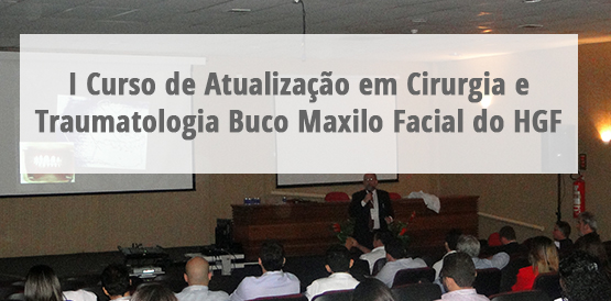 Cirurgia e Traumatologia Buco Maxilo Facial é tema de curso no HGF