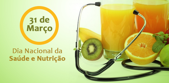 31 de Março: Dia Nacional da Saúde e Nutrição