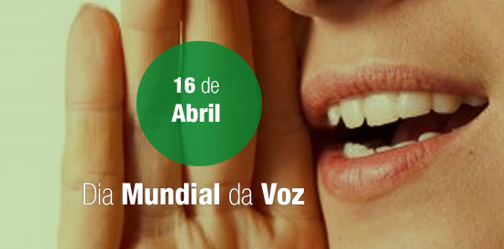 16 de Abril: Dia Mundial da Voz. Cuide-se!