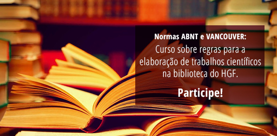 Inscrições abertas para o Curso ABNT e Vancouver no HGF