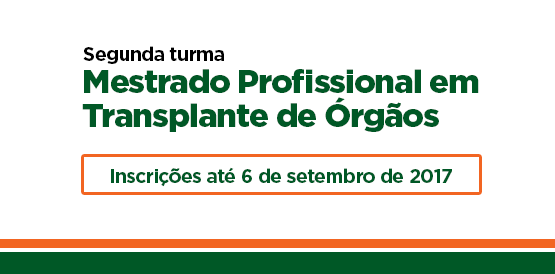 Inscrições abertas para 2ª turma do Mestrado em Transplantes