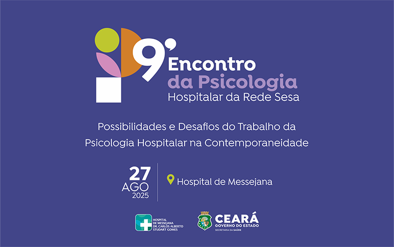 Hospital de Messejana sedia 9º Encontro da Psicologia Hospitalar da Rede Sesa, com foco nos desafios e possibilidades da atuação profissional