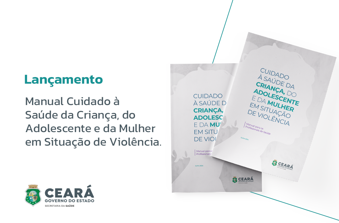 Saúde do Ceará lança manual “Cuidado à Saúde da Criança, do Adolescente e da Mulher em Situação de Violência”