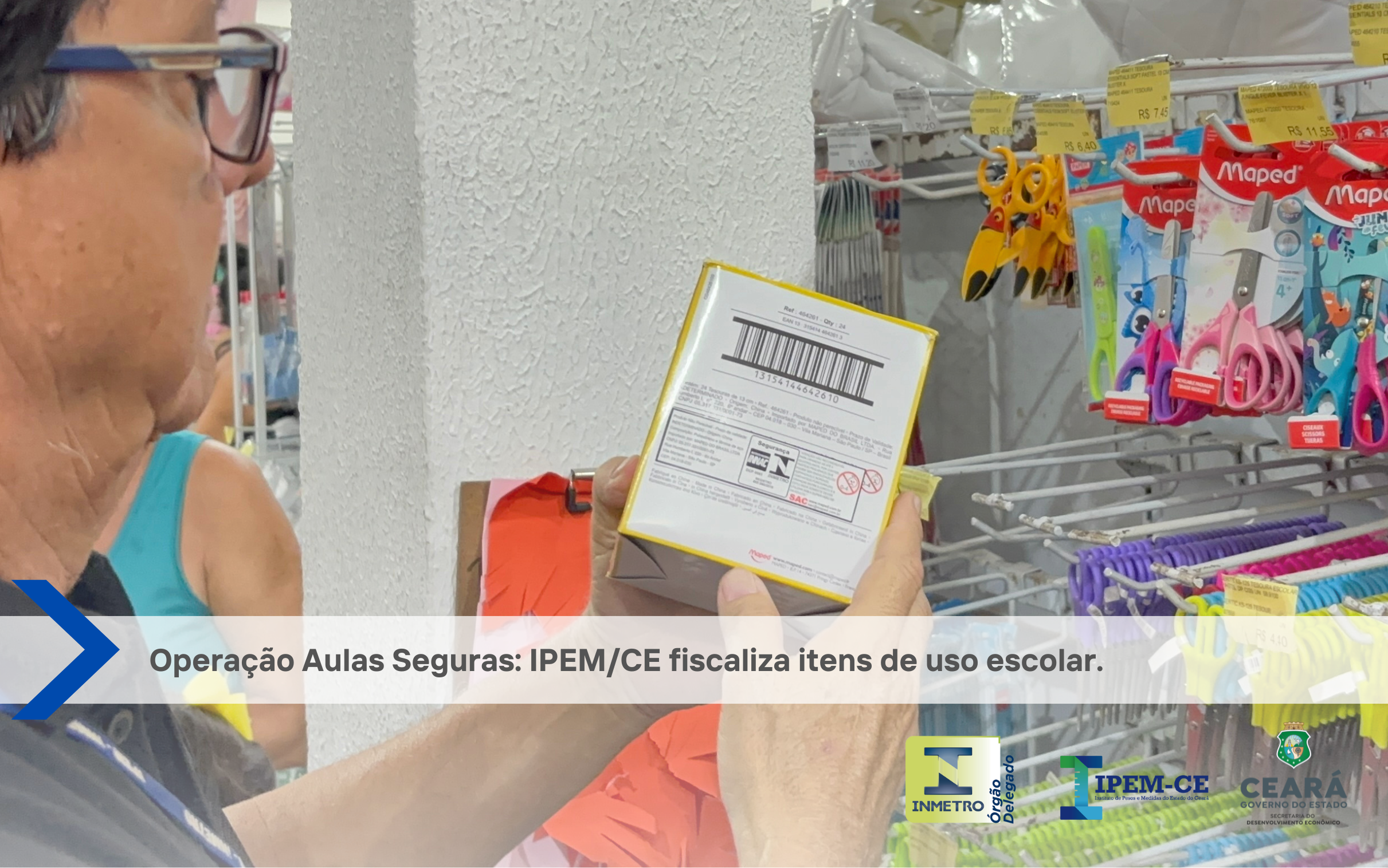 Operação Aulas Seguras : IPEM/CE fiscaliza itens de uso escolar