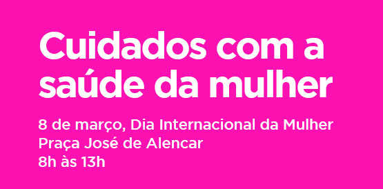 Praça José de Alencar será da saúde das mulheres neste sábado, 8