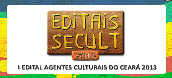 Secult lança Edital “Agentes Culturais do Ceará 2013”