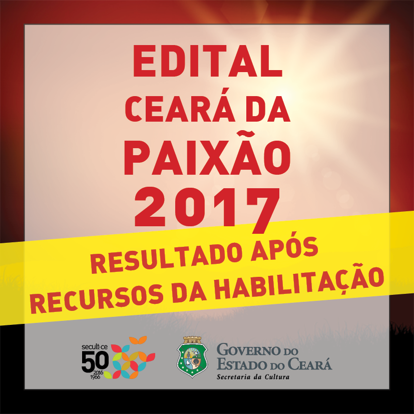 Edital Ceará da Paixão 2017: Secult divulga resultado da habilitação das inscrições após recursos