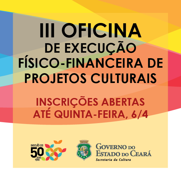 Secult abre inscrições para a III Oficina de Execução Físico-Financeira de Projetos Culturais, que acontecerá nesta sexta-feira, 7/4