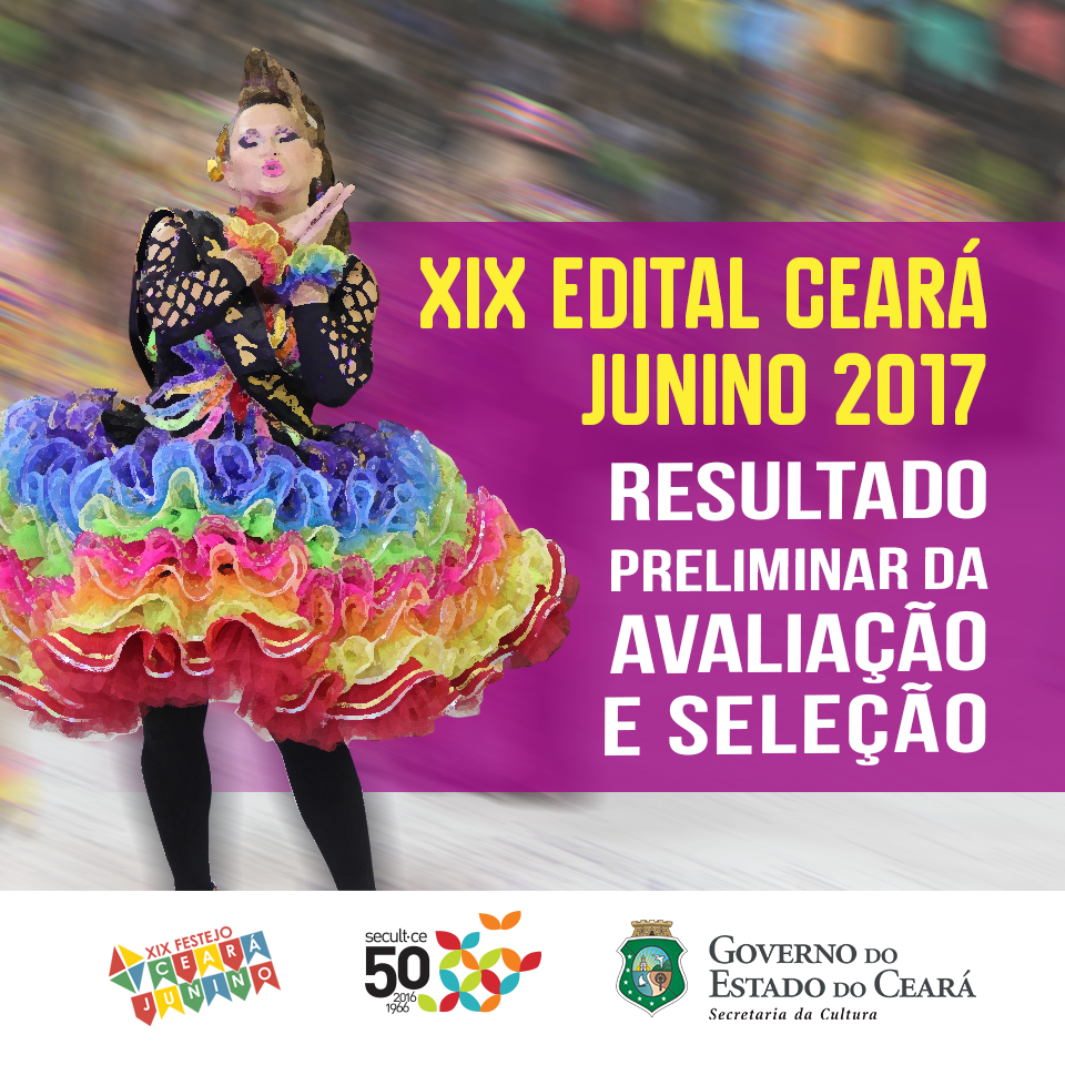 Edital Ceará Junino 2017: Secult divulga resultado preliminar da etapa de Avaliação e Seleção da Proposta