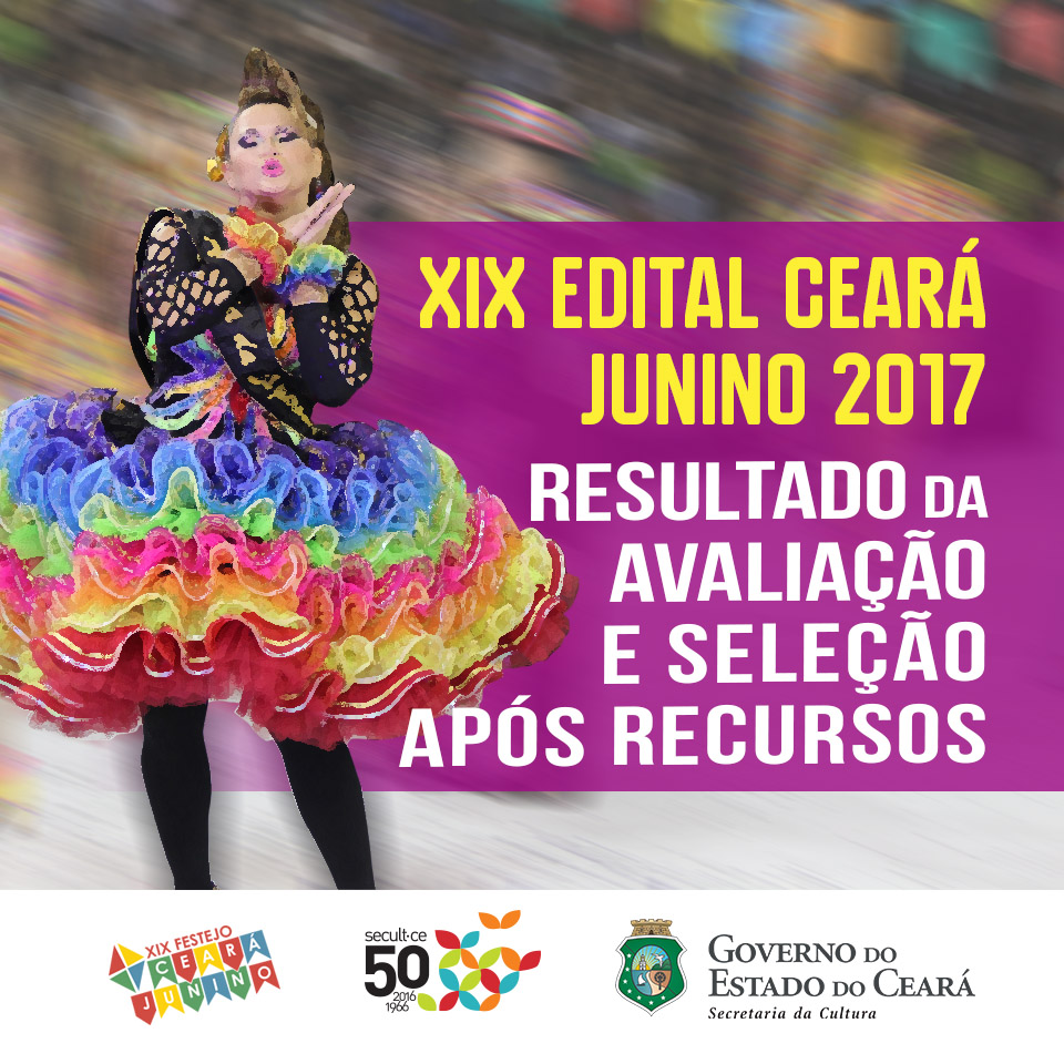 Edital Ceará Junino 2017: Secult divulga resultado da etapa de Avaliação e Seleção da Proposta após recursos