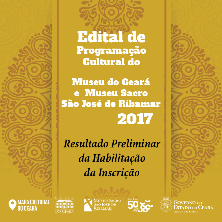 Secult divulga Resultado Preliminar da habilitação da Inscrição do Edital de Apoio à Programação Cultural do Museu do Ceará e Museu Sacro São José de Ribamar 2017.