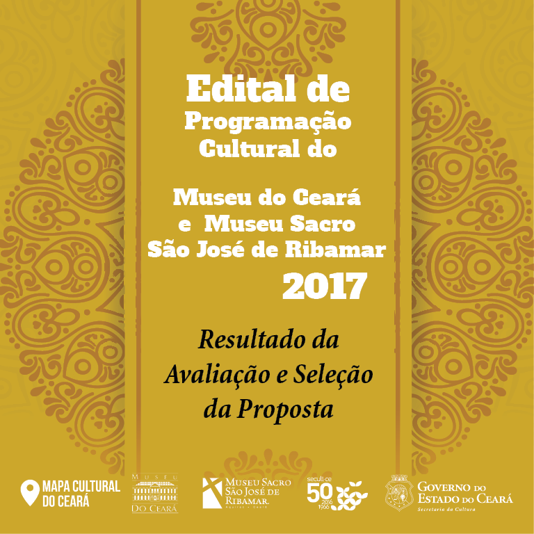 Secult divulga Resultado da Avaliação e Seleção da Proposta do Edital de Apoio à Programação Cultural do Museu do Ceará e Museu Sacro São José de Ribamar 2017.