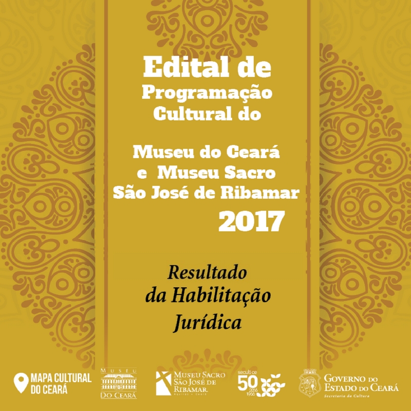 Secult divulga Resultado da Habilitação Jurídica do Edital de Apoio à Programação Cultural do Museu do Ceará e Museu Sacro São José de Ribamar 2017.