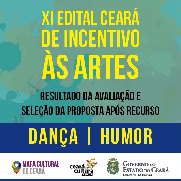 XI Edital Ceará de Incentivo às Artes: Secult divulga Resultado da Avaliação e Seleção da Proposta Após Recurso dos editais de Dança e Humor