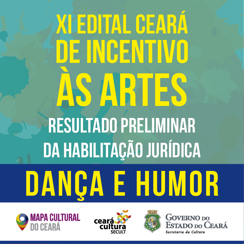 XI Edital Ceará de Incentivo às Artes: Secult divulga Resultado Preliminar da Habilitação Jurídica dos editais de Dança e Humor