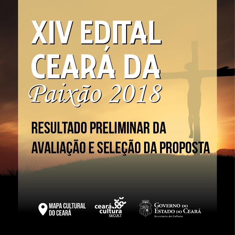 XIV Edital Ceará da Paixão 2018: Secult divulga o resultado preliminar da Avaliação e Seleção da Proposta