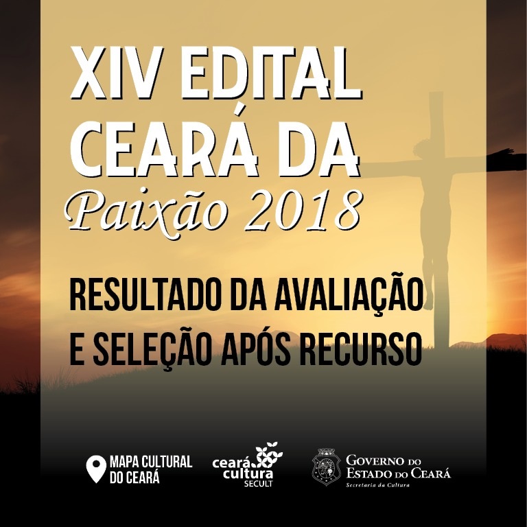 XIV Edital Ceará da Paixão 2018: Secult divulga o resultado da Avaliação e Seleção da Proposta após recurso