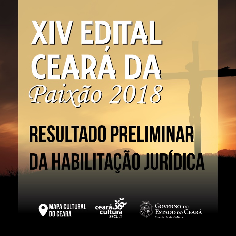 XIV Edital Ceará da Paixão 2018: Secult divulga o resultado preliminar da Habilitação Jurídica
