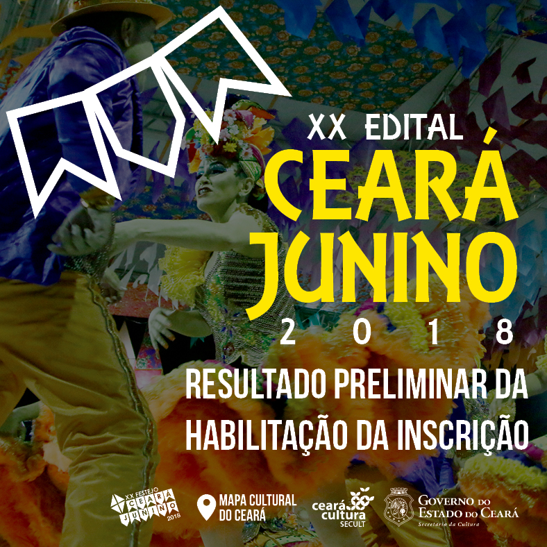 XX Edital Ceará Junino 2018: Secult divulga resultado preliminar da Habilitação da Inscrição