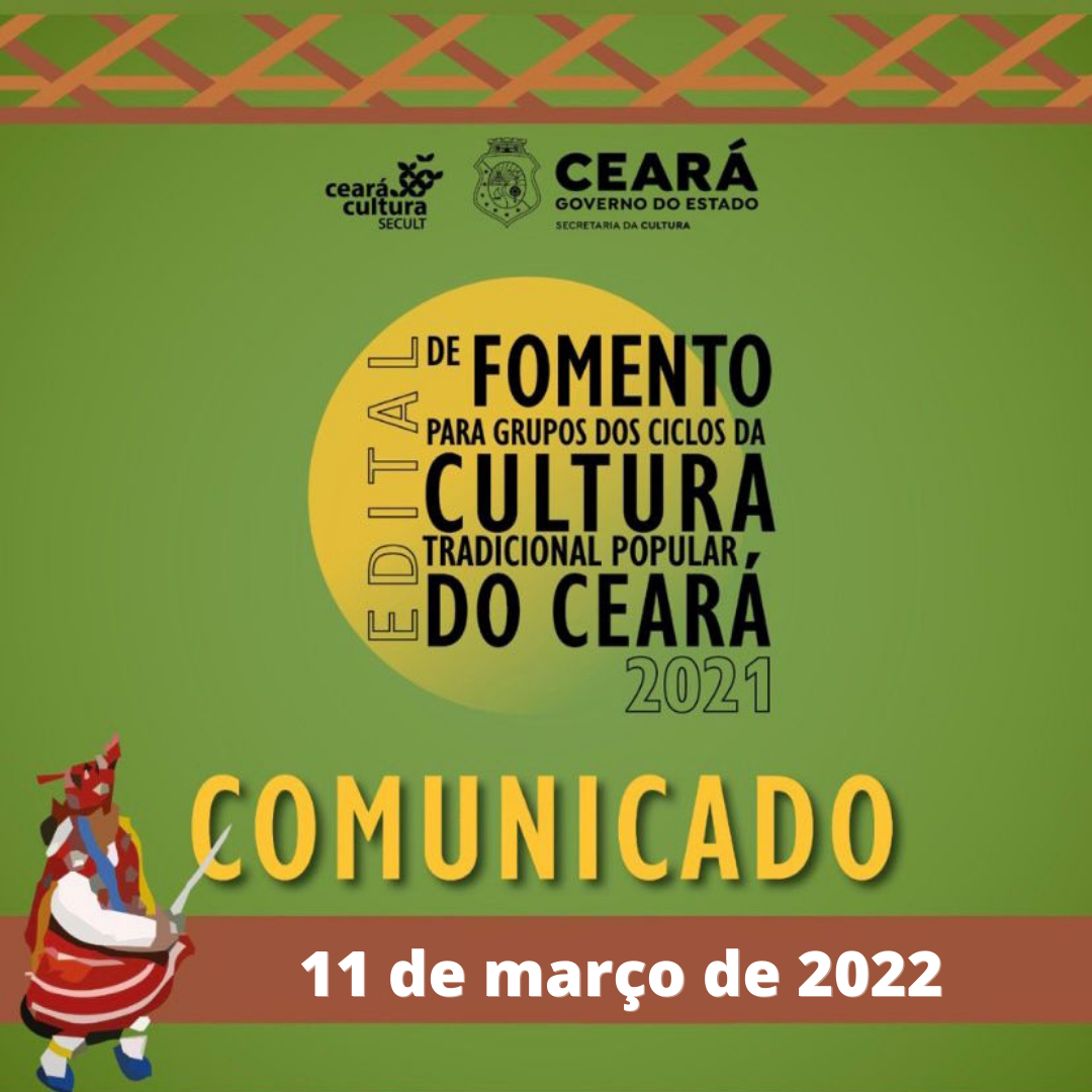 Boletim Informativo do Edital de Fomento para Grupos dos Ciclos da Cultura Tradicional Popular do Ceará – Secult Ceará – 11 de março de 2022