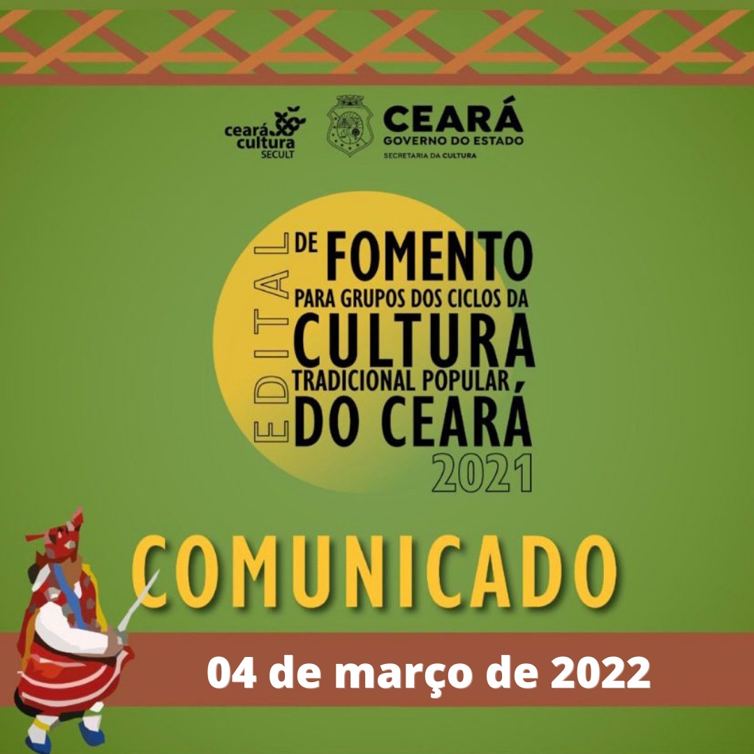 Boletim Informativo – Edital de Fomento para Grupos dos Ciclos da Cultura Tradicional Popular do Ceará – 4 de março de 2022