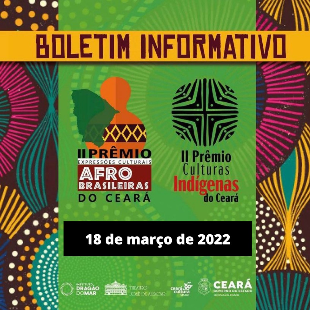 Boletim Informativo – Prêmios Culturas Indígenas e Expressões Afro-brasileiras – 18 de março de 2022