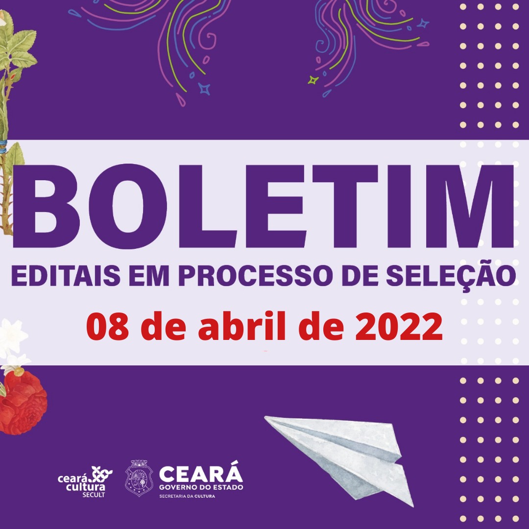 Boletim Informativo de Editais em Processo de Seleção – Secult Ceará – 8 de abril de 2022