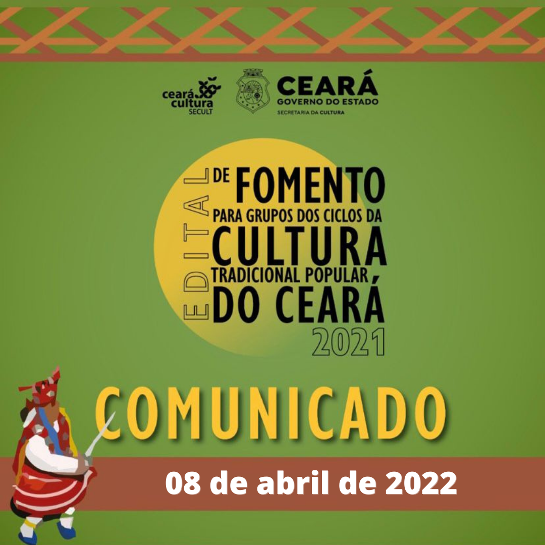 Boletim Informativo – Edital de Fomento para Grupos dos Ciclos da Cultura Tradicional Popular do Ceará – 8 de abril de 2022