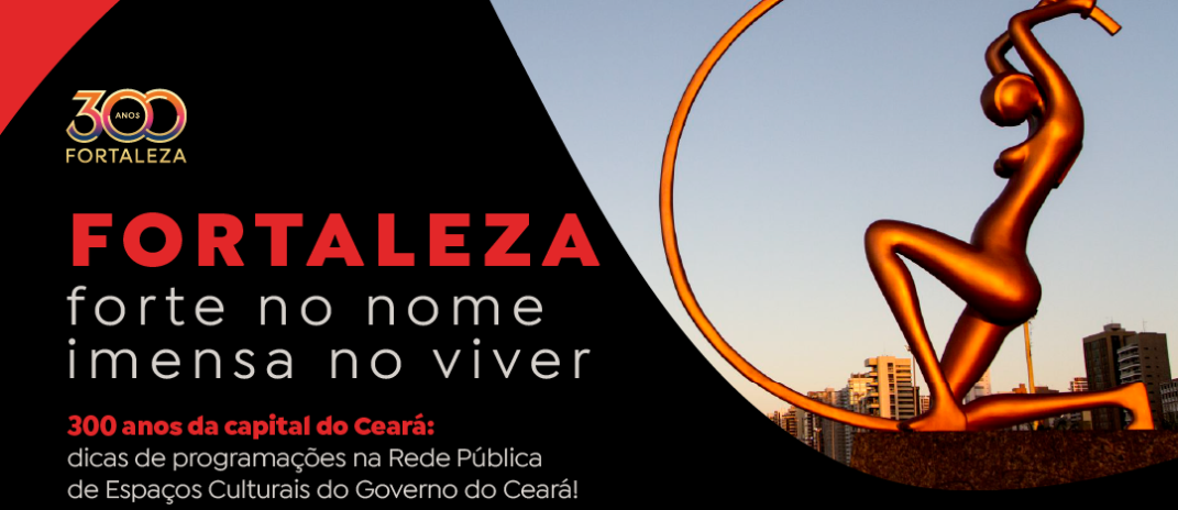 Secult Ceará realiza programação cultural para celebrar os 300 anos de Fortaleza