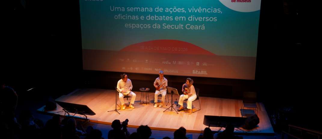Secult Ceará realiza a abertura oficial da 24ª Semana Nacional de Museus