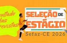 Sefaz-CE divulga resultado preliminar da etapa de entrevistas do Processo Seletivo de Estágio 2026