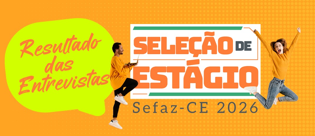 Sefaz-CE divulga resultado preliminar da etapa de entrevistas do Processo Seletivo de Estágio 2026
