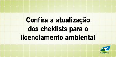Semace revisa checklists e proporciona celeridade no licenciamento ambiental no Estado